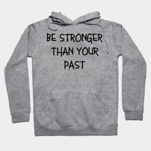 Be stronger than your past Hoodie